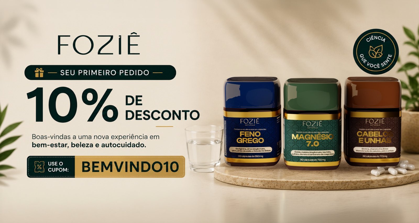 Seu primeiro pedido com 10% de desconto - use o cupom BEMVINDO10. Boas-vindas a uma nova experiencia em bem-estar, beleza e autocuidado.